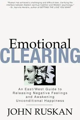 Limpieza emocional: Una Guía Este/Oeste para Liberar Sentimientos Negativos y Despertar la Felicidad Incondicional - Emotional Clearing: An East/West Guide to Releasing Negative Feelings and Awakening Unconditional Happiness