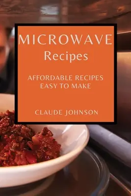 Recetas para microondas: Recetas asequibles y fáciles de hacer - Microwave Recipes: Affordable Recipes Easy to Make