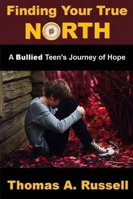 Encontrando tu verdadero norte: El viaje de esperanza de un adolescente acosado - Finding Your True North: A Bullied Teen's Journey of Hope