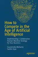 Cómo competir en la era de la inteligencia artificial: Implementación de una estrategia colaborativa hombre-máquina para su empresa - How to Compete in the Age of Artificial Intelligence: Implementing a Collaborative Human-Machine Strategy for Your Business