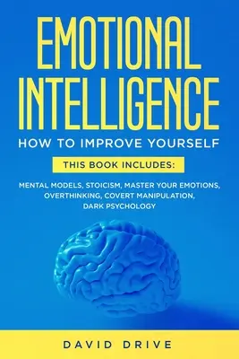 Inteligencia Emocional: Aprende a Mejorar - Este Libro Incluye: Modelos Mentales, Estoicismo, Domina Tus Emociones, Pensamiento Excesivo, Portada - Emotional Intelligence: Learn How To Improve Yourself - This Book Includes: Mental Models, Stoicism, Master Your Emotions, Overthinking, Cover