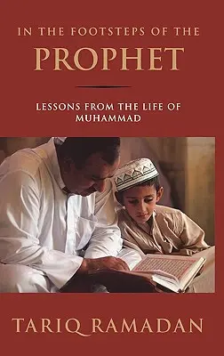 Tras las huellas del Profeta: Lecciones de la vida de Mahoma - In the Footsteps of the Prophet: Lessons from the Life of Muhammad