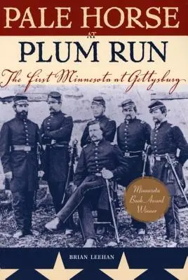 Pale Horse at Plum Run: La Primera Minnesota en Gettysburg - Pale Horse at Plum Run: The First Minnesota at Gettysburg