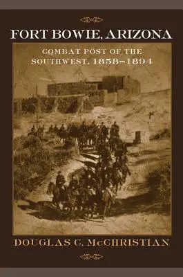 Fort Bowie, Arizona: Puesto de Combate del Suroeste, 1858-1894 - Fort Bowie, Arizona: Combat Post of the Southwest, 1858-1894