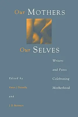 Nuestras madres, nosotros mismos: Escritores y poetas celebran la maternidad - Our Mothers, Our Selves: Writers and Poets Celebrating Motherhood