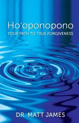 Ho'oponopono: El camino hacia el verdadero perdón - Ho'oponopono: Your Path to True Forgiveness