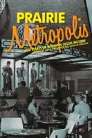 Metrópolis de la pradera: Nuevos ensayos sobre la historia social de Winnipeg - Prairie Metropolis: New Essays on Winnipeg Social History