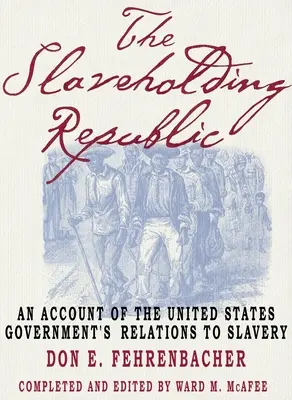 La República esclavista: Relato de las relaciones del Gobierno de Estados Unidos con la esclavitud - The Slaveholding Republic: An Account of the United States Government's Relations to Slavery