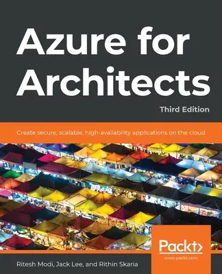 Azure para Arquitectos - Tercera Edición: Cree aplicaciones seguras, escalables y de alta disponibilidad en la nube - Azure for Architects - Third Edition: Create secure, scalable, high-availability applications on the cloud