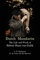 El mandarín holandés: vida y obra de Robert Hans van Gulik - Dutch Mandarin: The Life and Work of Robert Hans Van Gulik