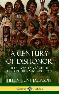 Un siglo de deshonor: La clásica exposición de la difícil situación de los nativos americanos (Revistas históricas) (Tapa dura) - A Century of Dishonor: The Classic Expos of the Plight of the Native Americans (Historic Journals) (Hardcover)