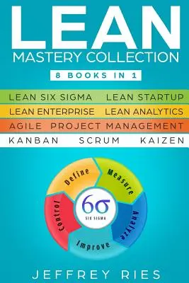 Colección Lean Mastery: 8 Libros en 1 - Lean Six Sigma, Lean Startup, Lean Enterprise, Lean Analytics, Agile Project Management, Kanban, Scrum, - Lean Mastery Collection: 8 Books in 1 - Lean Six Sigma, Lean Startup, Lean Enterprise, Lean Analytics, Agile Project Management, Kanban, Scrum,