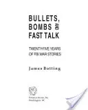 Balas, bombas y conversaciones rápidas: Veinticinco años de historias de guerra del FBI - Bullets, Bombs, and Fast Talk: Twenty-five Years of FBI War Stories