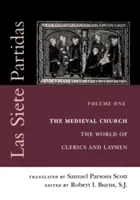 Las Siete Partidas, Tomo 1: La Iglesia medieval: El mundo de clérigos y laicos (Partida I) - Las Siete Partidas, Volume 1: The Medieval Church: The World of Clerics and Laymen (Partida I)