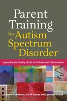 Formación de padres para el trastorno del espectro autista: Mejorar la calidad de vida de los niños y sus familias - Parent Training for Autism Spectrum Disorder: Improving the Quality of Life for Children and Their Families