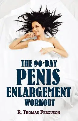 Alargamiento del Pene: El entrenamiento de 90 días para el alargamiento del pene (Aumento de tamaño usando sólo las manos) - Penis Enlargement: The 90-Day Penis Enlargement Workout (Size Gains Using Your Hands Only)