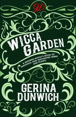 El Jardín de la Wicca: Un libro de hierbas y plantas mágicas y encantadas para brujas modernas - The Wicca Garden: A Modern Witch's Book of Magickal and Enchanted Herbs and Plants