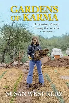 Jardines del karma: Cosechándome entre las malas hierbas - Gardens of Karma: Harvesting Myself Among the Weeds