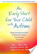 Un comienzo temprano para su hijo con autismo: Cómo utilizar las actividades cotidianas para ayudar a los niños a conectar, comunicarse y aprender - An Early Start for Your Child with Autism: Using Everyday Activities to Help Kids Connect, Communicate, and Learn