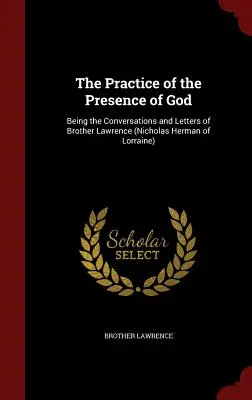 La Práctica de la Presencia de Dios: Conversaciones y cartas del Hermano Lorenzo (Nicolás Herman de Lorena) - The Practice of the Presence of God: Being the Conversations and Letters of Brother Lawrence (Nicholas Herman of Lorraine)