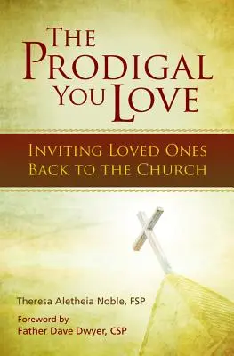 El pródigo que amas: Invitar a los seres queridos a volver a la Iglesia - The Prodigal You Love: Inviting Loved Ones Back to the Church