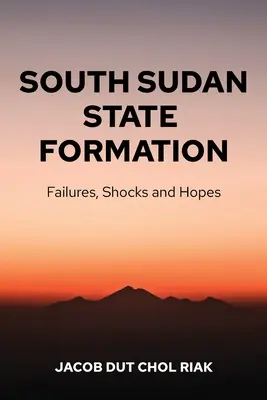 La formación del Estado en Sudán del Sur: Fracasos, choques y esperanzas - South Sudan State Formation: Failures, Shocks and Hopes