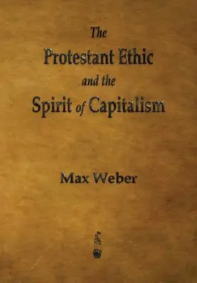 La ética protestante y el espíritu del capitalismo - The Protestant Ethic and the Spirit of Capitalism