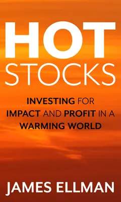 Hot Stocks: Invertir para influir y obtener beneficios en un mundo que se calienta - Hot Stocks: Investing for Impact and Profit in a Warming World