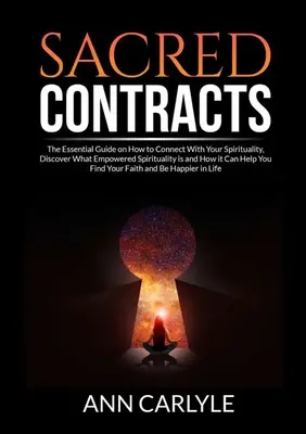 Contratos Sagrados: La Guía Esencial Sobre Cómo Conectar Con Tu Espiritualidad, Descubre Qué Es La Espiritualidad Empoderada Y Cómo Puede H - Sacred Contracts: The Essential Guide on How to Connect With Your Spirituality, Discover What Empowered Spirituality is and How it Can H
