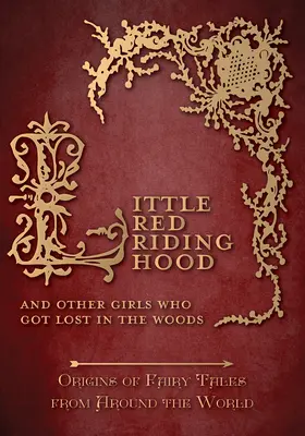 Caperucita Roja - Y otras niñas que se perdieron en el bosque (Orígenes de los cuentos de hadas de todo el mundo) - Little Red Riding Hood - And Other Girls Who Got Lost in the Woods (Origins of Fairy Tales from Around the World)