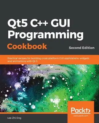 Qt5 C++ GUI Programming Cookbook, Segunda edición - Qt5 C++ GUI Programming Cookbook, Second Edition