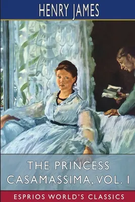 La princesa Casamassima, vol. I (Esprios Clásicos) - The Princess Casamassima, Vol. I (Esprios Classics)