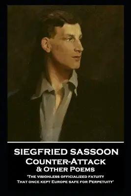 Siegfried Sassoon - Contraataque y otros poemas: 'La fatuidad oficializada sin visión, Que una vez mantuvo a Europa a salvo para la Perpetuidad'' - Siegfried Sassoon - Counter-Attack & Other Poems: 'The visionless officialized fatuity, That once kept Europe safe for Perpetuity''