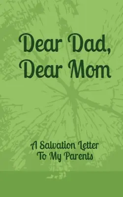 Querido papá, querida mamá: Una carta de salvación a mis padres - Dear Dad, Dear Mom: A Salvation Letter To My Parents