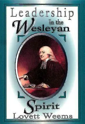 Liderazgo en el espíritu wesleyano - Leadership in the Wesleyan Spirit