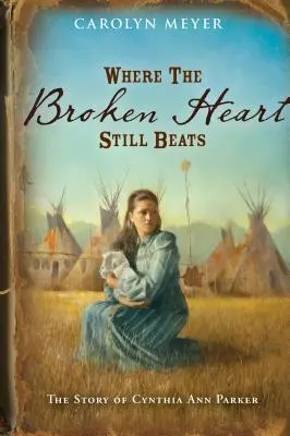 Donde aún late el corazón roto: La historia de Cynthia Ann Parker - Where the Broken Heart Still Beats: The Story of Cynthia Ann Parker