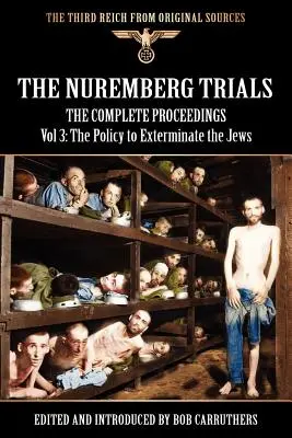 Los juicios de Nuremberg - Las actas completas Vol 3: La política de exterminio de los judíos - The Nuremberg Trials - The Complete Proceedings Vol 3: The Policy to Exterminate the Jews