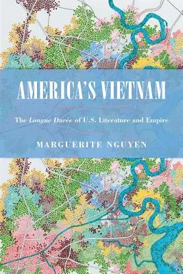 El Vietnam de Estados Unidos: La larga historia de la literatura y el imperio estadounidenses - America's Vietnam: The Longue Dure of U.S. Literature and Empire