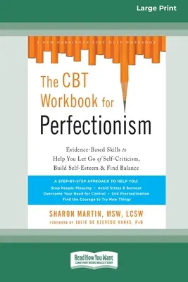 The CBT Workbook for Perfectionism: Habilidades basadas en la evidencia para ayudarle a dejar de lado la autocrítica, aumentar la autoestima y encontrar el equilibrio (16pt Large Print) - The CBT Workbook for Perfectionism: Evidence-Based Skills to Help You Let Go of Self-Criticism, Build Self-Esteem, and Find Balance (16pt Large Print