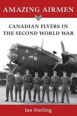 Amazing Airmen: Voladores canadienses en la Segunda Guerra Mundial - Amazing Airmen: Canadian Flyers in the Second World War