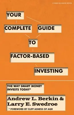 Su guía completa para la inversión basada en factores: Cómo invierte hoy el dinero inteligente - Your Complete Guide to Factor-Based Investing: The Way Smart Money Invests Today