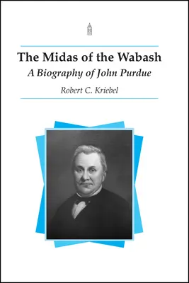 El Midas del Wabash: Biografía de John Purdue - The Midas of the Wabash: A Biography of John Purdue