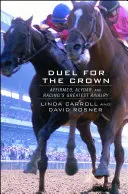 Duelo por la corona: Affirmed, Alydar y la mayor rivalidad en las carreras de caballos - Duel for the Crown: Affirmed, Alydar, and Racing's Greatest Rivalry