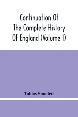 Continuación de la Historia Completa de Inglaterra (Tomo I) - Continuation Of The Complete History Of England (Volume I)