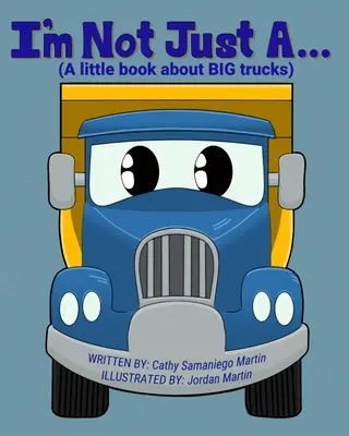 I'm Not Just A...: (Un pequeño libro sobre GRANDES camiones) - I'm Not Just A...: (A little book about BIG trucks)