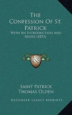 La confesión de San Patricio: Con una introducción y notas (1853) - The Confession Of St. Patrick: With An Introduction And Notes (1853)