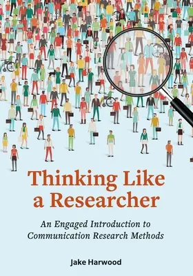 Pensar como un investigador: Una introducción comprometida a los métodos de investigación en comunicación - Thinking Like a Researcher: An Engaged Introduction to Communication Research Methods