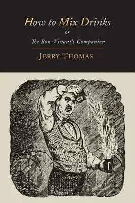 Cómo mezclar bebidas: Or, the Bon-Vivant's Companion-1862 Edición Ilustrada - How to Mix Drinks: Or, the Bon-Vivant's Companion-1862 Illustrated Edition