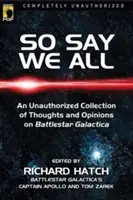 Así decimos todos: Una colección no autorizada de pensamientos y opiniones sobre Battlestar Galactica - So Say We All: An Unauthorized Collection of Thoughts and Opinions on Battlestar Galactica