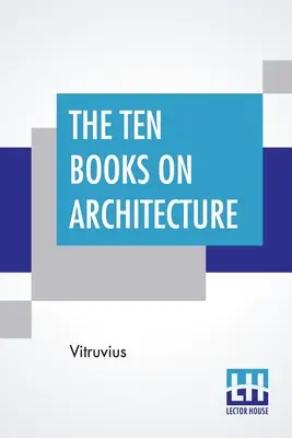 Los diez libros de arquitectura: Traducción de Morris Hicky Morgan - The Ten Books On Architecture: Translated By Morris Hicky Morgan